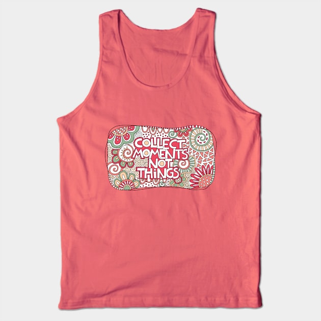 Collect moments not things Tank Top by Tazi